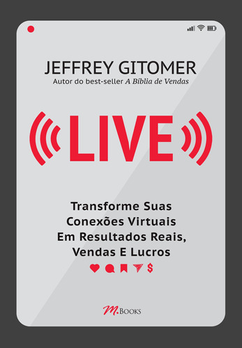 Live: Transforme Suas Conexões Virtuais Em Resultados Reais, Vendas E Lucros, de Gitomer, Jeffrey. M.Books do Brasil Editora Ltda, capa mole em português, 2021