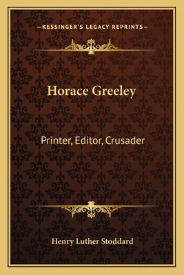 Libro Horace Greeley: Printer, Editor, Crusader - Stoddar...