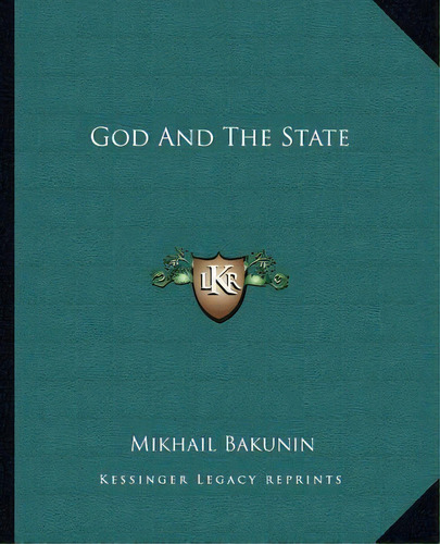 God And The State, De Mikhail Aleksandrovich Bakunin. Editorial Kessinger Publishing, Tapa Blanda En Inglés