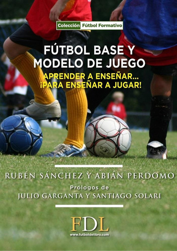 Futbol Base Y Modelo De Juego: Aprender A Enseñar... ¡para E