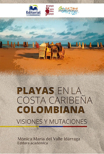 Playas En La Costa Caribeña Colombiana: Visiones Y Mutaciones, De Mónica María Del Valle Idárraga. Editorial U. Del Magdalena, Tapa Blanda, Edición 2020 En Español