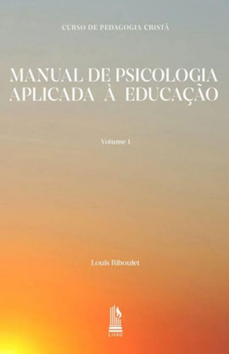 Curso De Pedagogia Cristã - Vol. I - Manual De Psicologia A, De Riboulet, Louis. Editora Liceu Editora, Capa Mole Em Português