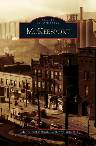 Mckeesport, De Mckeesport Heritage Center Volunteers. Editorial Arcadia Lib Ed, Tapa Dura En Inglés