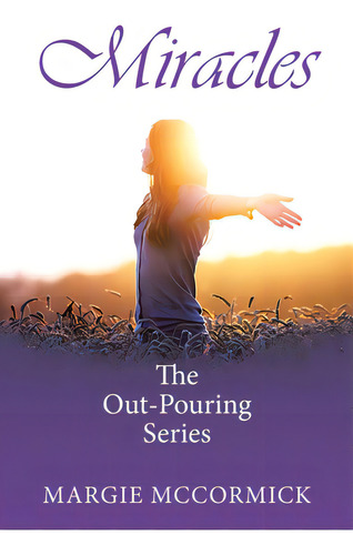 Miracles: The Out-pouring Series, De Mccormick, Margie. Editorial Westbow Pr, Tapa Blanda En Inglés