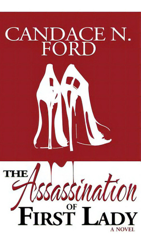 The Assassination Of First Lady, De Candace, Ford N.. Editorial Lightning Source Inc, Tapa Dura En Inglés