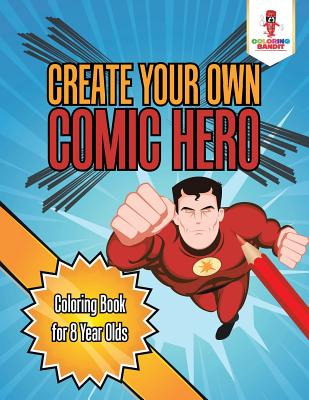 Libro Create Your Own Comic Hero: Coloring Book For 8 Yea...