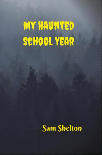 My Haunted School Year, De Shelton, Sam. Editorial Lightning Source Inc, Tapa Blanda En Inglés