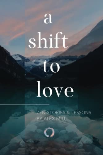 A Shift To Love: Zen Stories And Lessons By Alex Mill, De Mill, Alex. Editorial Zen Life Coaching, Tapa Blanda En Inglés