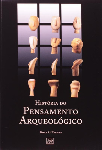 História do Pensamento Arqueológico, de Trigger, Bruce G.. Editora ODYSSEUS, capa mole, edição 2ª-edição 2011 em português