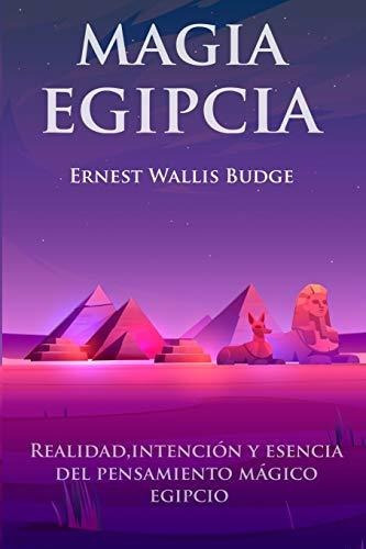 Libro : Magia Egipcia Realidad, Intencion Y Esencia Del... 