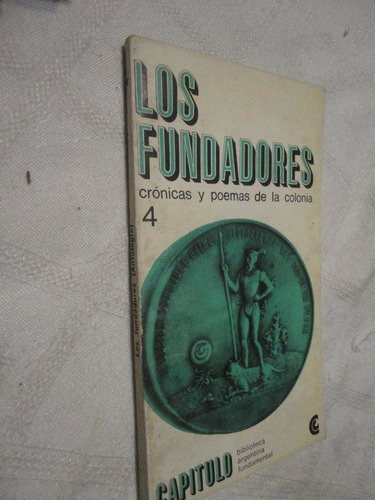 Los Fundadores 4 / Crónicas Y Poemas De La Colonia - C E A L