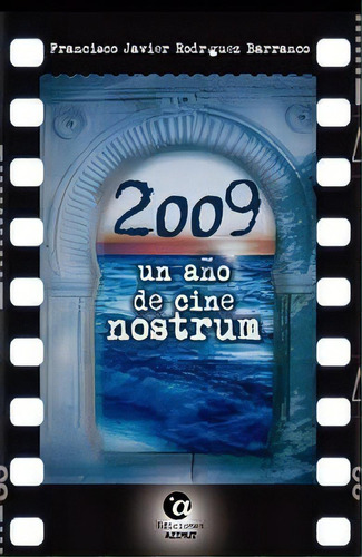 2009, Un Aãâ±o De Cine Nostrum, De Rodríguez Barranco, Francisco Javier. Editorial Ediciones Azimut, Tapa Blanda En Español