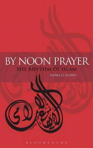By Noon Prayer, De Fadwa El Guindi. Editorial Bloomsbury Publishing Plc, Tapa Dura En Inglés