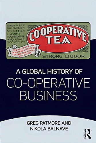 A Global History Of Co-operative Business, De Balnave, Nikola. Editorial Routledge, Tapa Blanda En Inglés