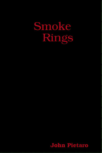 Smoke Rings, De Pietaro, John. Editorial Lulu Pr, Tapa Blanda En Inglés
