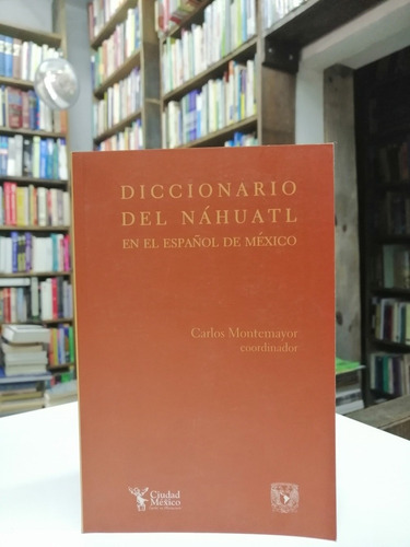 Libro. Dicc. Del Náhuatl En El Español De Méx. Montemayor. 