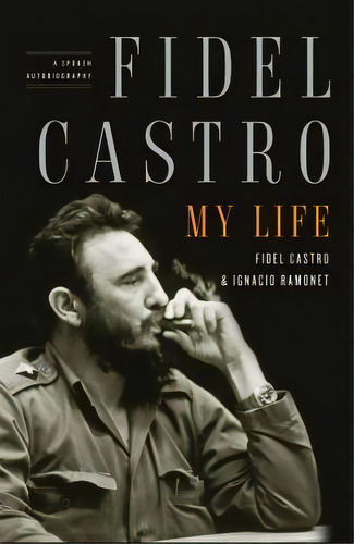 Fidel Castro: My Life : A Spoken Autobiography, De Ignacio Ramonet. Editorial Simon & Schuster, Tapa Blanda En Inglés