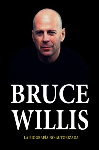 Bruce Willis: La Biografia No Autorizada Sa Lem