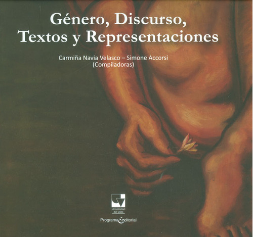 Género, Discurso, Textos Y Representaciones, De Carmiña Navia Velasco , Simone Accorsri. Serie 9587651843, Vol. 1. Editorial U. Del Valle, Tapa Blanda, Edición 2015 En Español, 2015