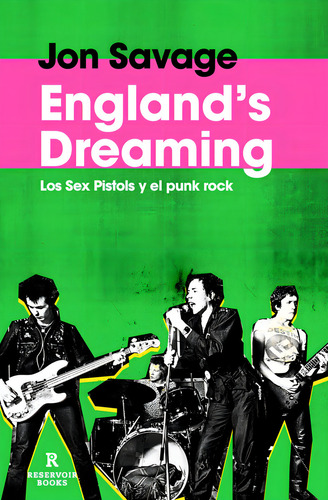 England's Dreaming: Los Sex Pistols Y El Punk Rock, De Jon Savage., Vol. 1. Editorial Reservoir Books, Tapa Blanda En Español