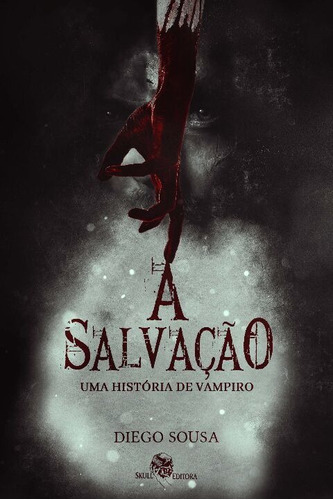 A Salvação: Uma História De Vampiro, De Diego Sousa. Editora Skull Em Português