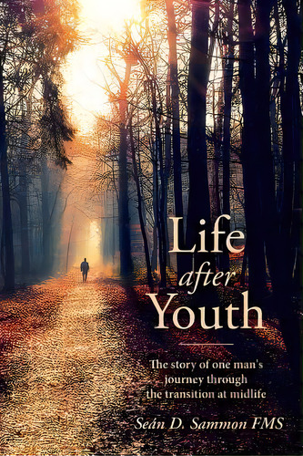 Life After Youth : The Story Of One Man's Journey Through The Transition At Midlife, De Sean D Sammon Fms. Editorial Createspace Independent Publishing Platform, Tapa Blanda En Inglés