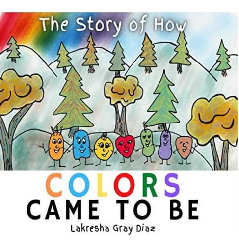 Libro: The Story Of How Color Came To Be: Teaching Children 