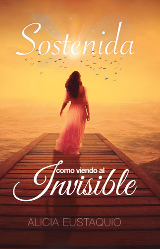 Libro Sostenida Como Viendo El Invisible (spanish Edition), De Eustaquio, Alicia. Editorial Oem, Tapa Blanda En Español