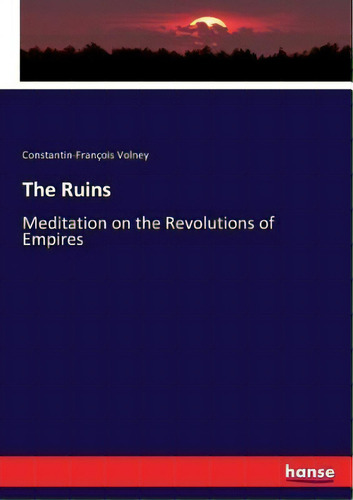 The Ruins : Meditation On The Revolutions Of Empires, De Stantin-f Volney., Vol. 1. Editorial Hansebooks, Tapa Blanda En Inglés