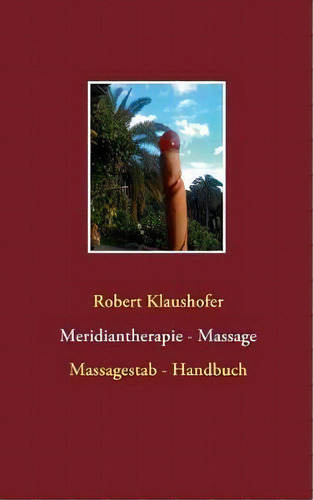 Meridiantherapie - Massage : Massagestab - Handbuch, De Robert Klaushofer., Vol. 1. Editorial Books On Demand, Tapa Blanda En Alemán