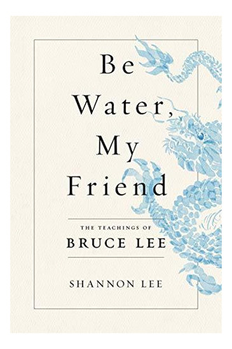Be Water, My Friend: The Teachings Of Bruce Lee - (libro En 