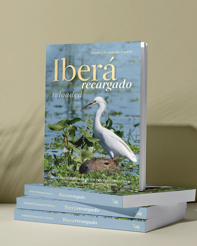 Iberá Recargado, Semblanza Ilustrada De Los Esteros 