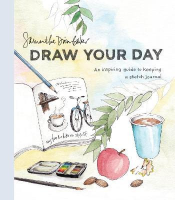 Draw Your Day : An Inspiring Guide To Keeping A Sketch Jo...