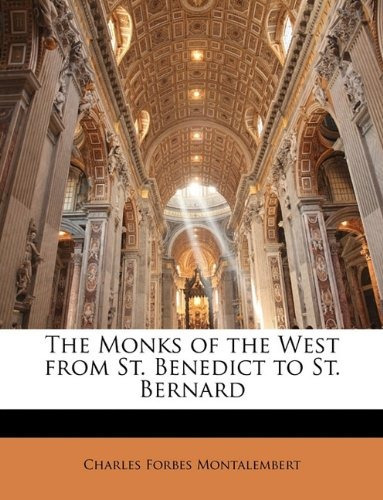 The Monks Of The West From St Benedict To St Bernard