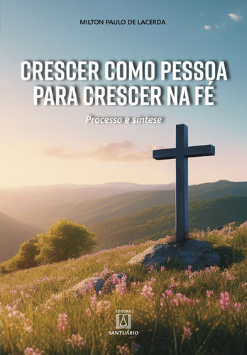 Crescer Como Pessoa Para Crescer Na Fé, De Milton Paulo De Lacerda.