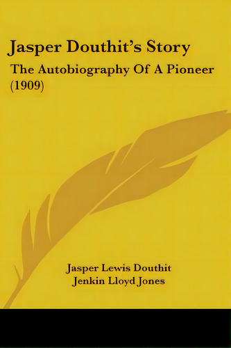 Jasper Douthit's Story: The Autobiography Of A Pioneer (1909), De Douthit, Jasper Lewis., Vol. 1. Editorial Kessinger Pub Llc, Tapa Blanda En Inglés