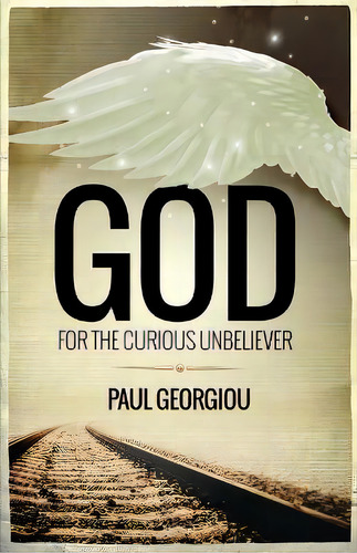 God For The Curious Unbeliever, De Paul Georgiou. Editorial Panarc International Ltd, Tapa Blanda En Inglés