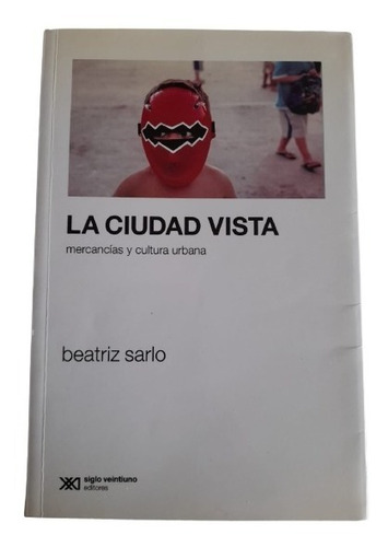 La Ciudad Vista - Beatriz Sarlo - Siglo Xxi - Libro