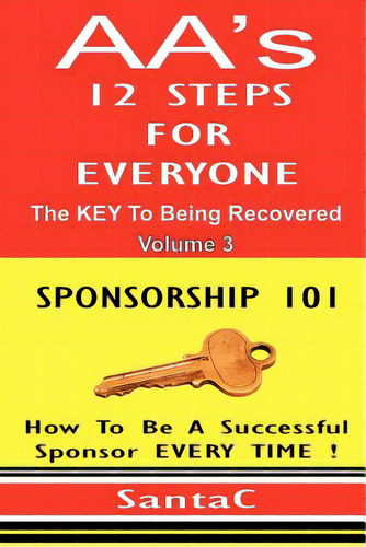 A A's 12 Steps For Everyone: The Key To Being Recovered: Sponsorship 101, De C, Santa. Editorial Createspace, Tapa Blanda En Inglés