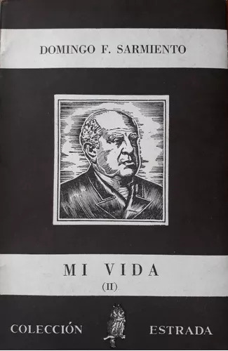Domingo Faustino Sarmiento: Mi Vida (vol. Ii)