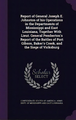 Report Of General Joseph E. Johnston Of His Operations In The Departments Of Mississippi And East..., De Federate States Of America Army Dep. Editorial Palala Pr, Tapa Dura En Inglés