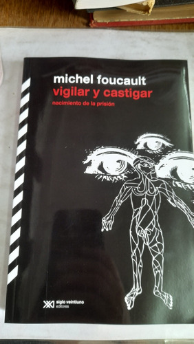 Vigilar Y Castigar Michel Foucault Siglo Veintiuno