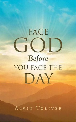 Face God Before You Face The Day, De Toliver, Alvin. Editorial Christian Faith Pub Inc, Tapa Dura En Inglés