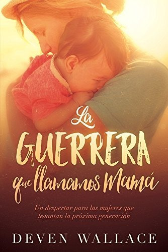 Libro : La Guerrera Que Llamamos Mama / The Warrior We Call