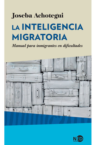 La Inteligencia Migratoria, De Achotegui Loizate, Joseba. Editorial Ned Ediciones, Tapa Blanda En Español