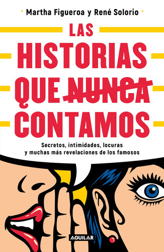 Las Historias Que Nunca Contamos: Secretos, Intimidades, Locuras Y Muchas Más Revelaciones De Los Famosos, De Figueroa, Martha. Serie Biografía Y Testimonios Editorial Aguilar, Tapa Blanda En Español,