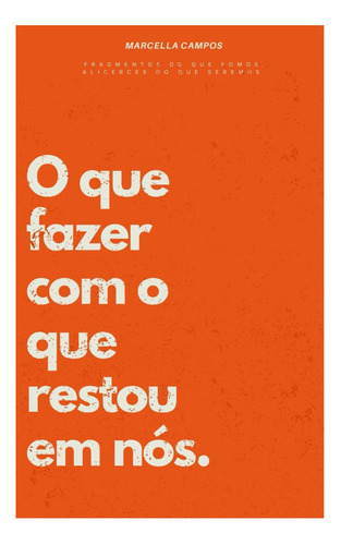 Libro: O Que Fazer Com O Que Restou Em Nós: Fragmentos Do