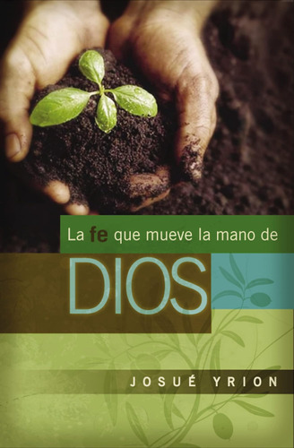 Libro: La Fe Que Mueve La Mano De Dios (spanish Edition)