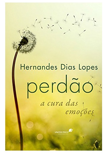 Livro Perdão A Cura Das Emoções - Hernandes Dias Lopes - Hagnos