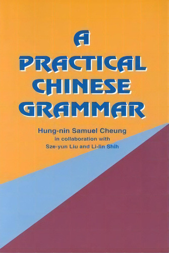 A Practical Chinese Grammar, De Samuel Hung-nin Cheung. Editorial Chinese University Press, Tapa Blanda En Inglés